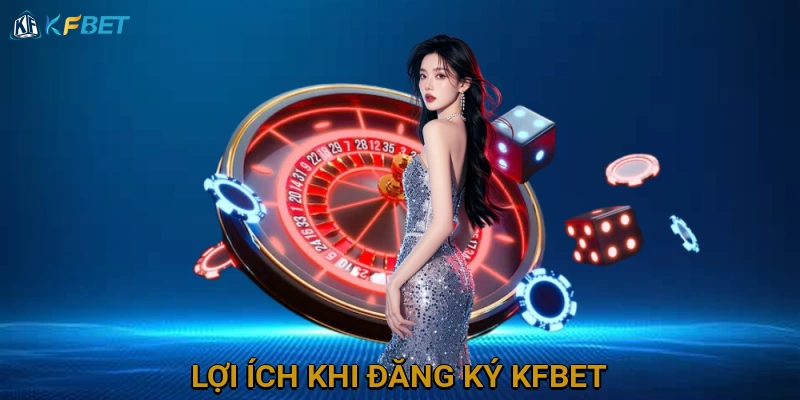 loi-ich-khi-dang-ky-kfbet