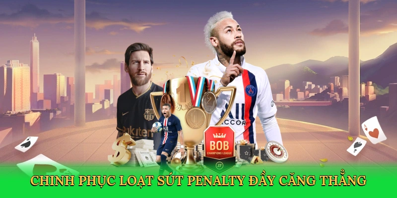 Chinh phục loạt sút penalty đầy căng thẳng