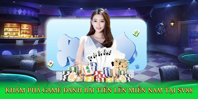 kham-pha-game-danh-bai-tien-len-mien-nam-tai-sv88-2