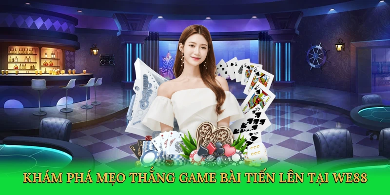 kham-pha-meo-thang-game-bai-tien-len-tai-we88-2