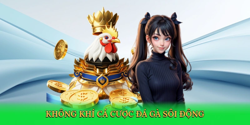 Không khí cá cược đá gà sôi động