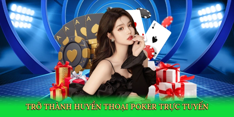 Trở thành huyền thoại poker trực tuyến