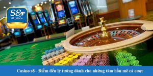 Casino s8 - Điểm đến lý tưởng dành cho những tâm hồn mê cá cược